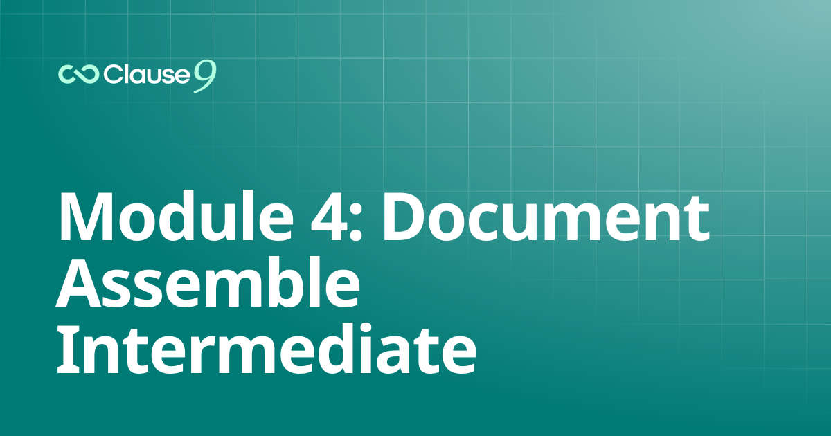 Module 4: Document Assemble Intermediate | Clause9 Tutorials