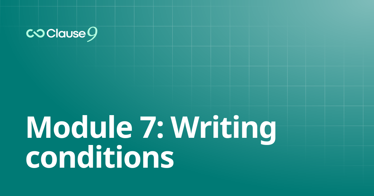 Module 7: Writing conditions | Clause9 Tutorials